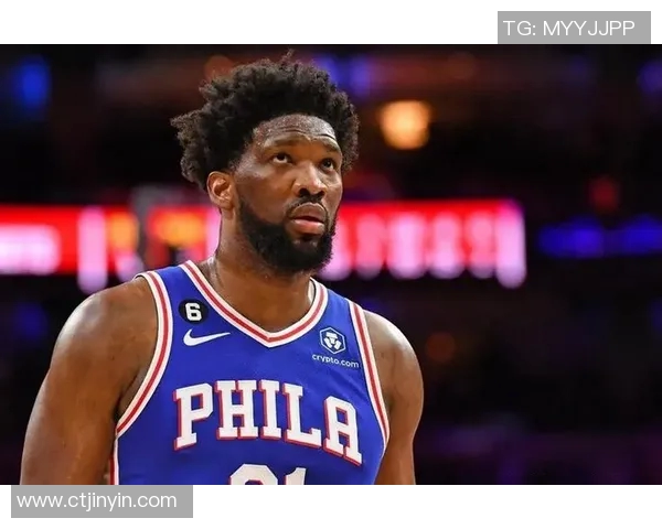 乔尔恩比德引领费城76人重塑辉煌共同追逐NBA冠军梦想
